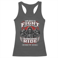 Funny Motorcycle Grandpa Racerback Tank Top Too Old To Fight Too Slow To Run But I Can Still Ride Pretty Darn Good