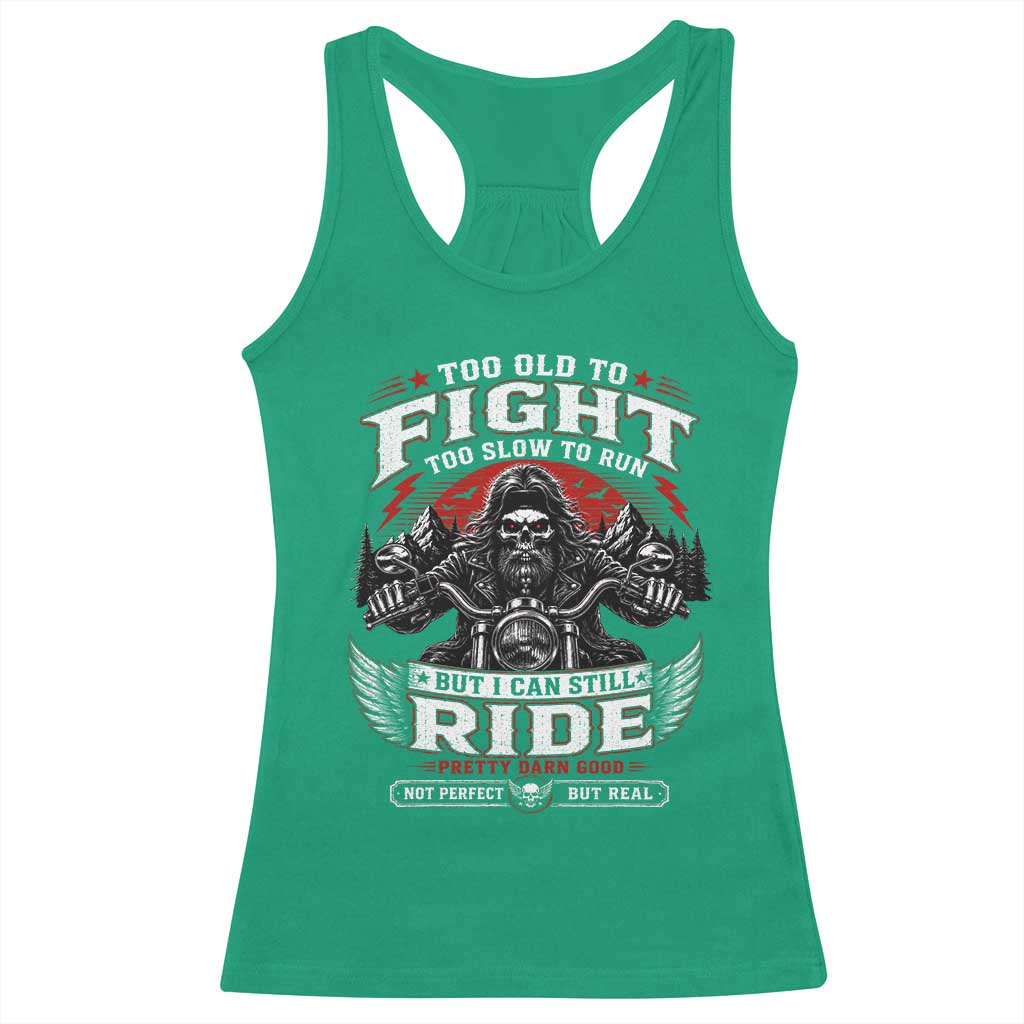 Funny Motorcycle Grandpa Racerback Tank Top Too Old To Fight Too Slow To Run But I Can Still Ride Pretty Darn Good