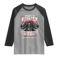 Funny Motorcycle Grandpa Raglan Shirt Too Old To Fight Too Slow To Run But I Can Still Ride Pretty Darn Good