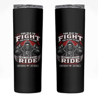 Funny Motorcycle Grandpa Skinny Tumbler Too Old To Fight Too Slow To Run But I Can Still Ride Pretty Darn Good
