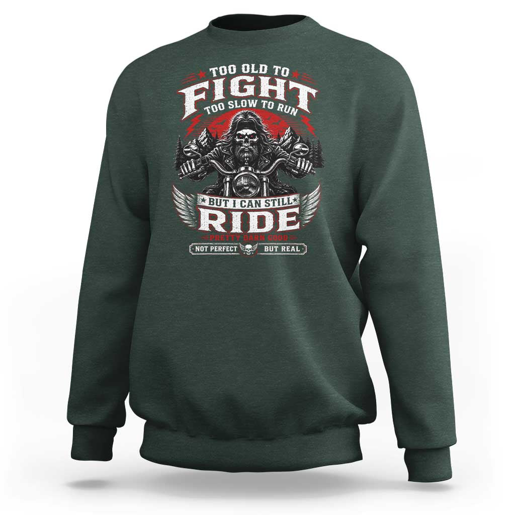 Funny Motorcycle Grandpa Sweatshirt Too Old To Fight Too Slow To Run But I Can Still Ride Pretty Darn Good
