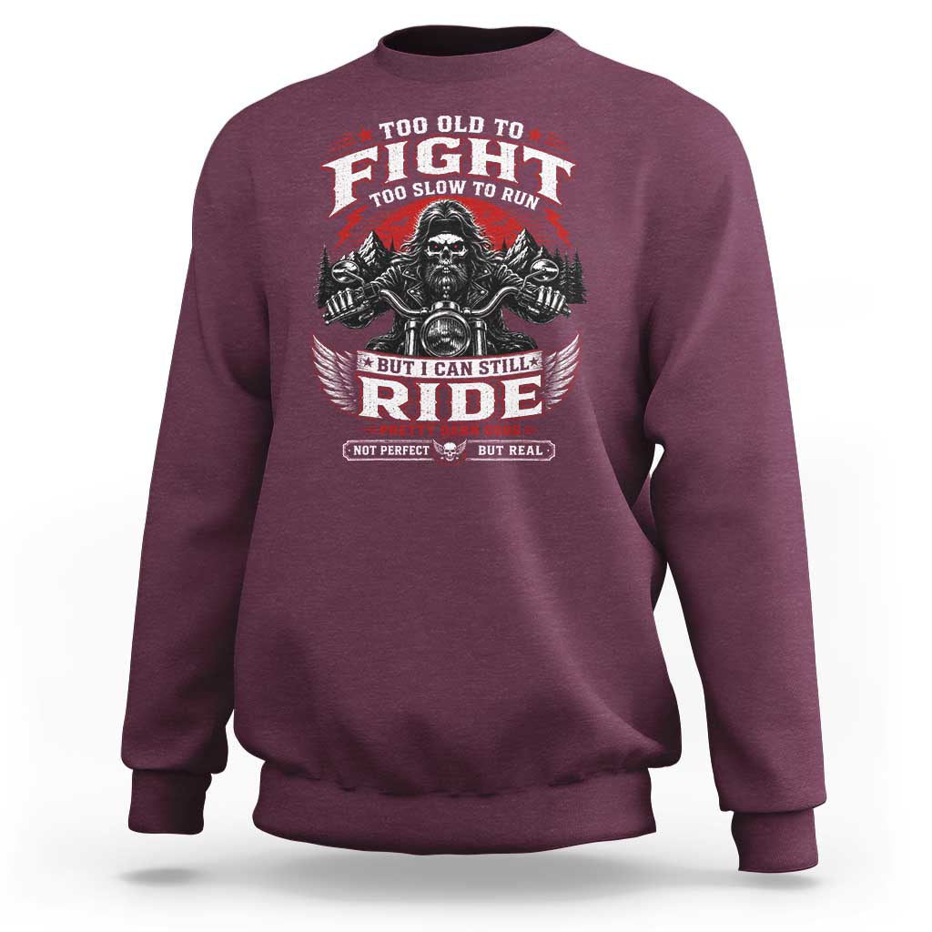 Funny Motorcycle Grandpa Sweatshirt Too Old To Fight Too Slow To Run But I Can Still Ride Pretty Darn Good