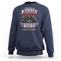 Funny Motorcycle Grandpa Sweatshirt Too Old To Fight Too Slow To Run But I Can Still Ride Pretty Darn Good