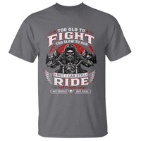 Funny Motorcycle Grandpa T Shirt Too Old To Fight Too Slow To Run But I Can Still Ride Pretty Darn Good