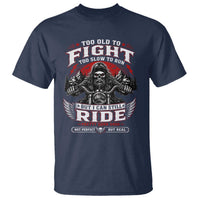 Funny Motorcycle Grandpa T Shirt Too Old To Fight Too Slow To Run But I Can Still Ride Pretty Darn Good