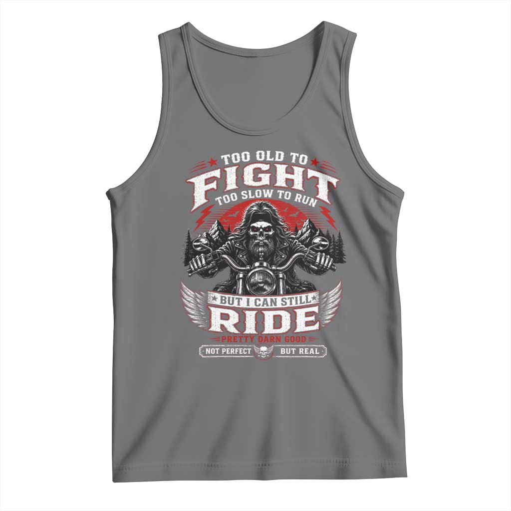 Funny Motorcycle Grandpa Tank Top Too Old To Fight Too Slow To Run But I Can Still Ride Pretty Darn Good