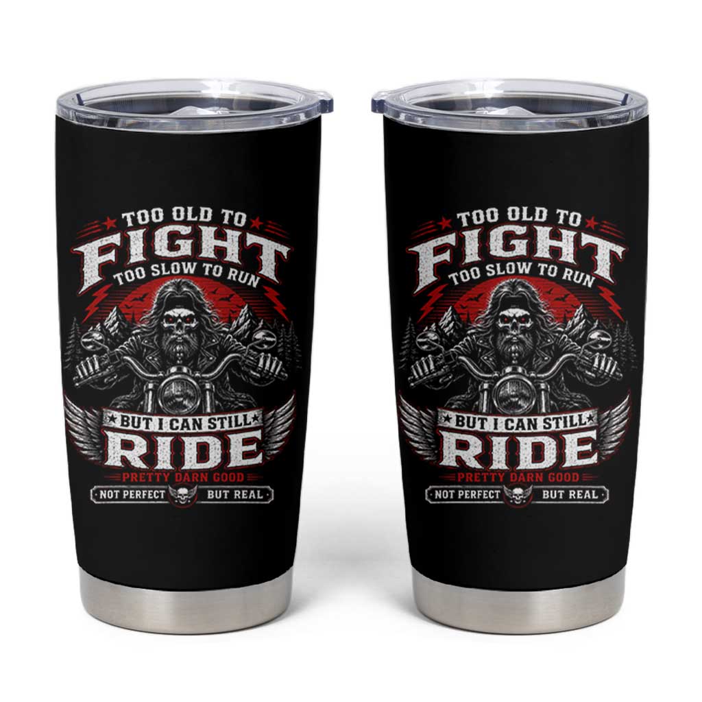 Funny Motorcycle Grandpa Tumbler Cup Too Old To Fight Too Slow To Run But I Can Still Ride Pretty Darn Good