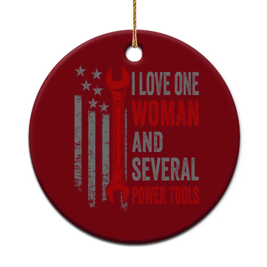 I Love One Woman And Several Power Tools Ceramic Ornament Funny Mechanic Handyman Carpenter