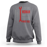 I Love One Woman And Several Power Tools Sweatshirt Funny Mechanic Handyman Carpenter
