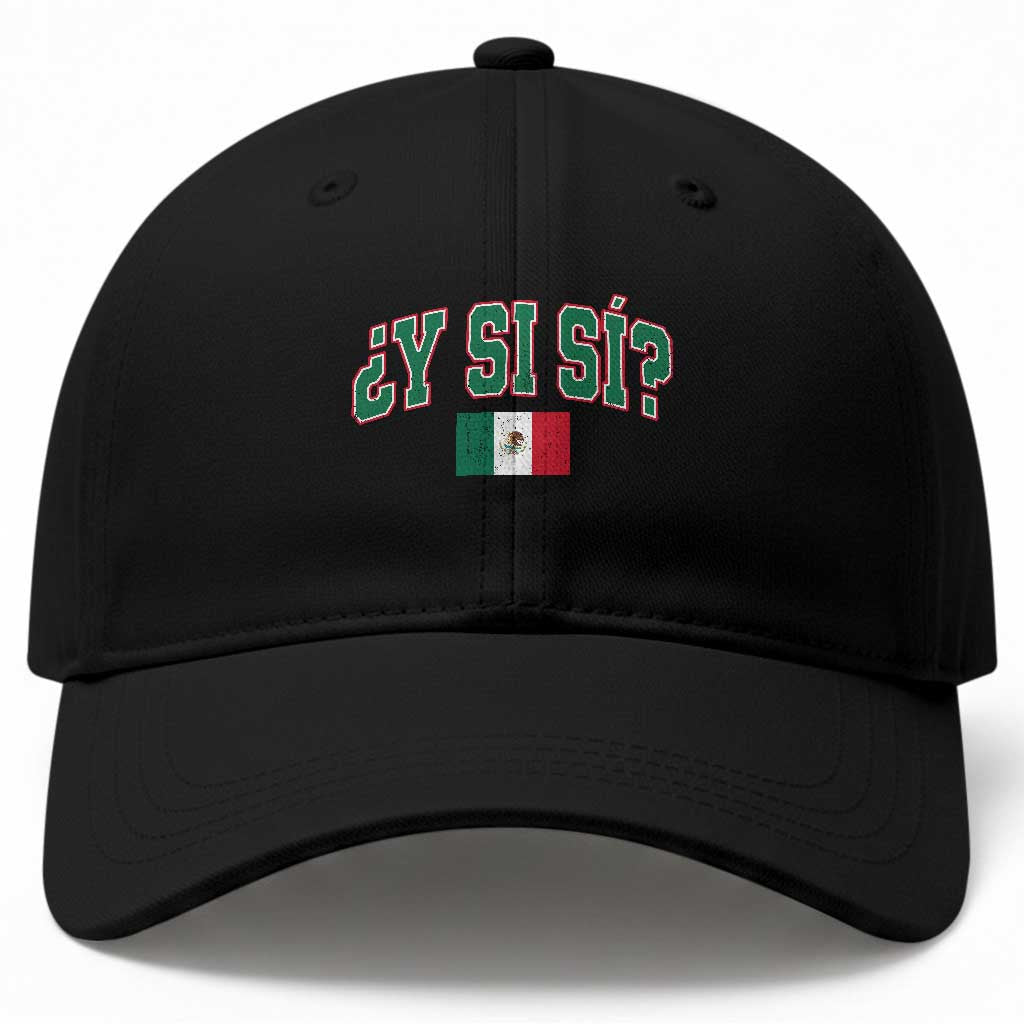 Mexican Y Si Si Baseball Cap Mexico Flag Funny Mexican Optimistic Saying