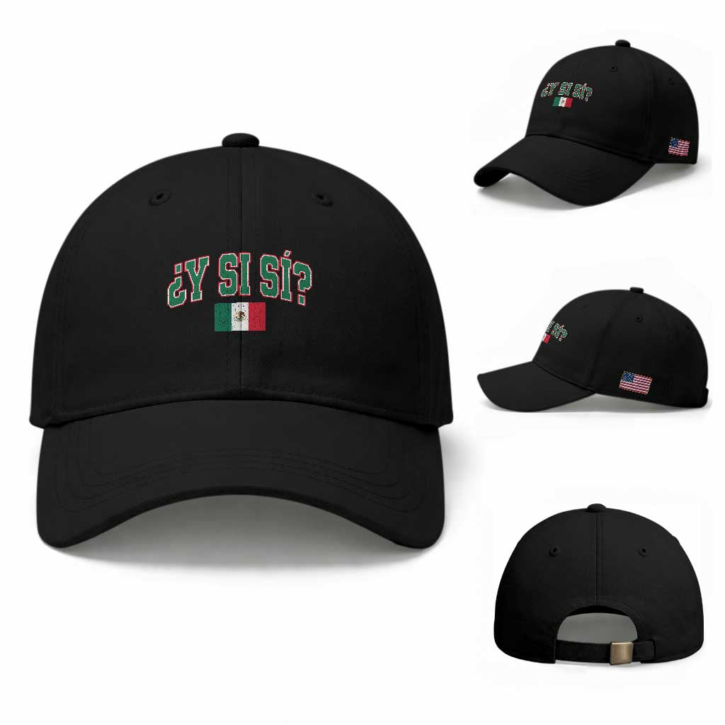 Mexican Y Si Si Baseball Cap Mexico Flag Funny Mexican Optimistic Saying