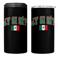 Mexican Y Si Si 4 in 1 Can Cooler Tumbler Mexico Flag Funny Mexican Optimistic Saying