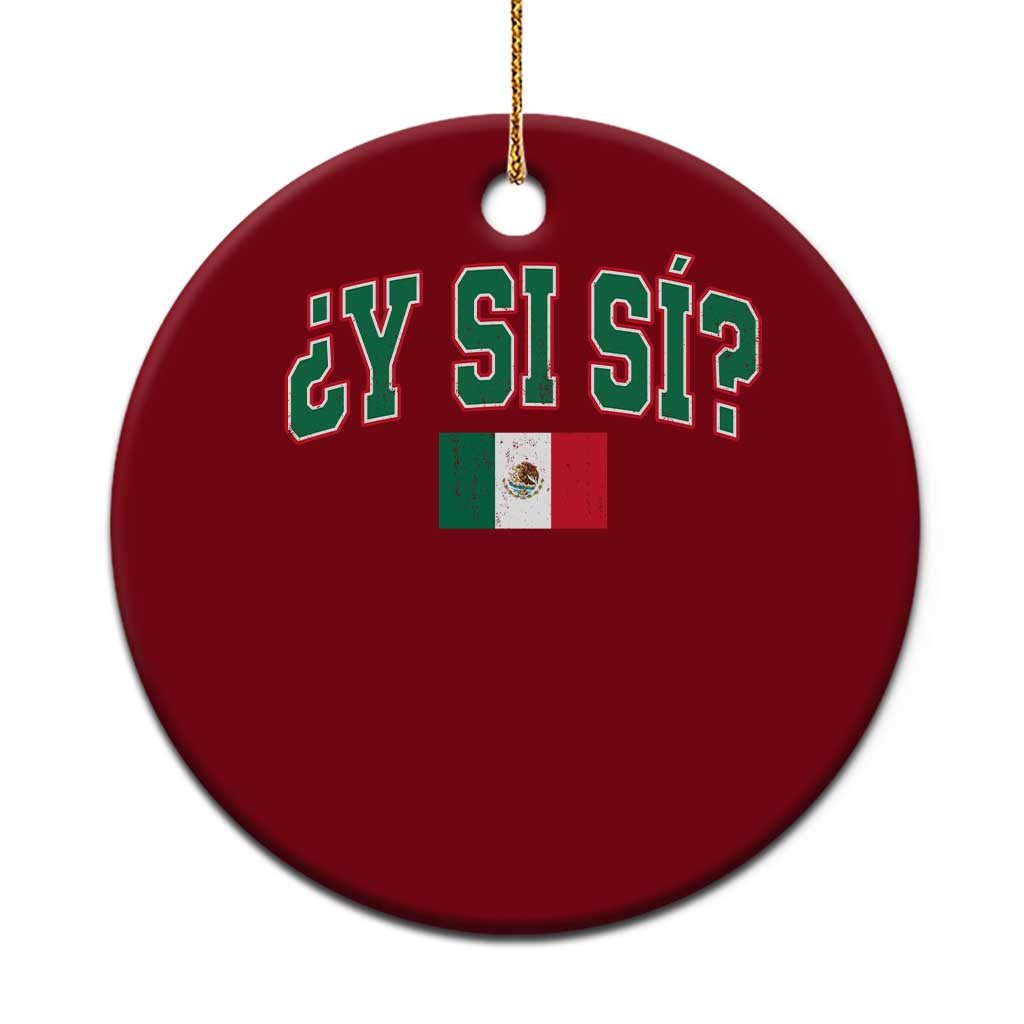 Mexican Y Si Si Ceramic Ornament Mexico Flag Funny Mexican Optimistic Saying