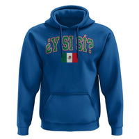 Mexican Y Si Si Hoodie Mexico Flag Funny Mexican Optimistic Saying