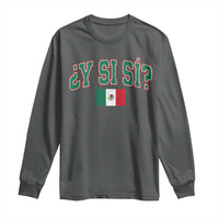 Mexican Y Si Si Long Sleeve Shirt Mexico Flag Funny Mexican Optimistic Saying