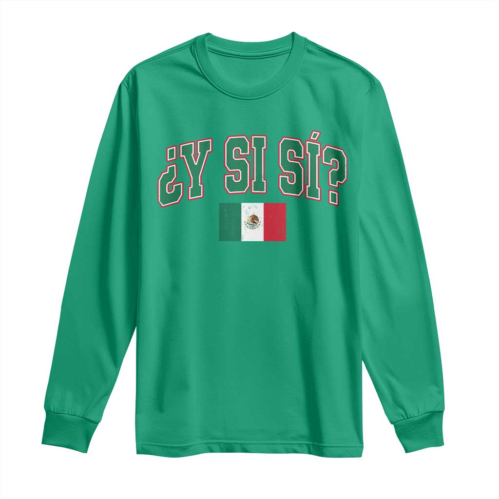 Mexican Y Si Si Long Sleeve Shirt Mexico Flag Funny Mexican Optimistic Saying