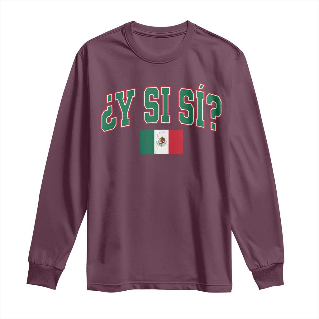 Mexican Y Si Si Long Sleeve Shirt Mexico Flag Funny Mexican Optimistic Saying