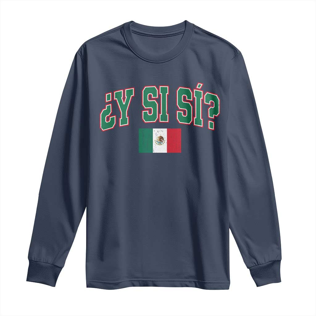 Mexican Y Si Si Long Sleeve Shirt Mexico Flag Funny Mexican Optimistic Saying