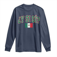 Mexican Y Si Si Long Sleeve Shirt Mexico Flag Funny Mexican Optimistic Saying