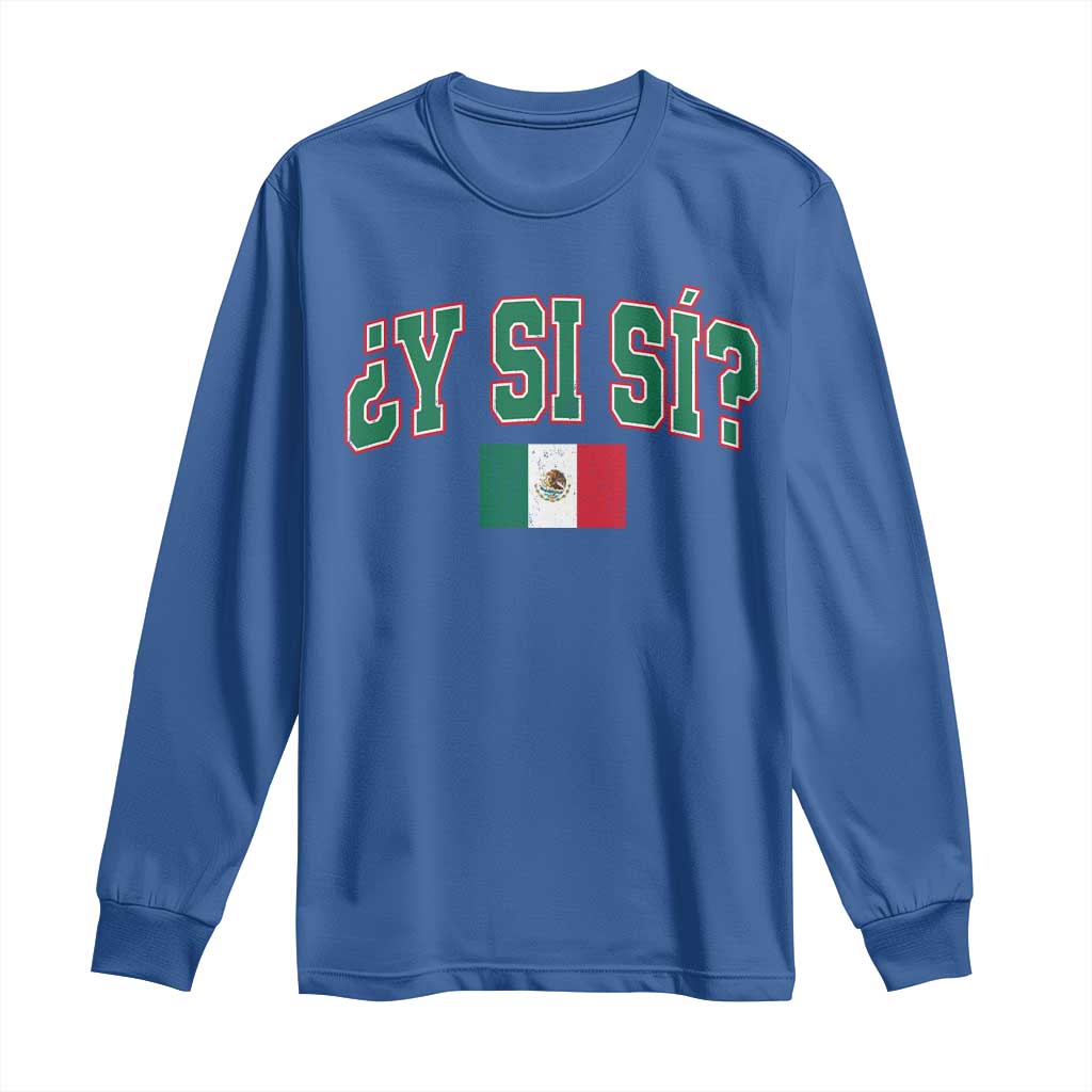 Mexican Y Si Si Long Sleeve Shirt Mexico Flag Funny Mexican Optimistic Saying