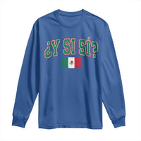 Mexican Y Si Si Long Sleeve Shirt Mexico Flag Funny Mexican Optimistic Saying
