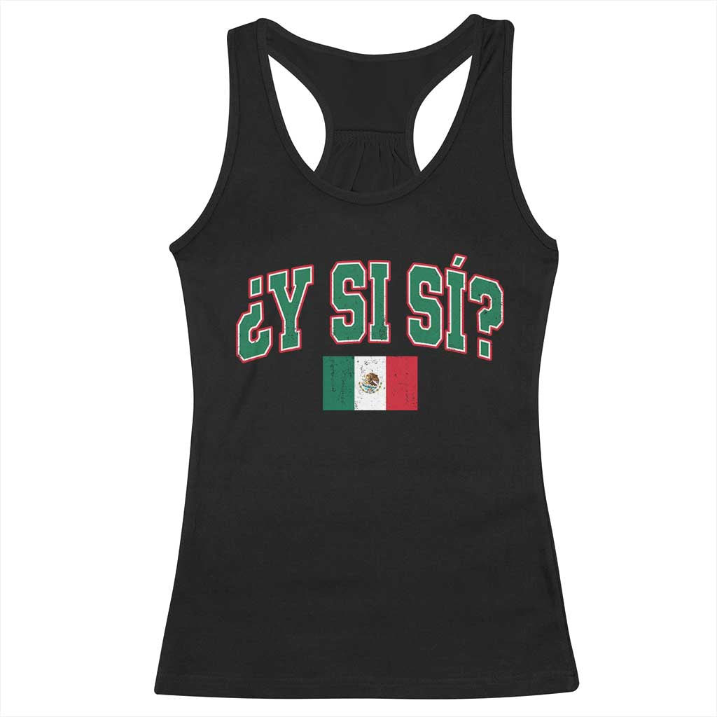 Mexican Y Si Si Racerback Tank Top Mexico Flag Funny Mexican Optimistic Saying