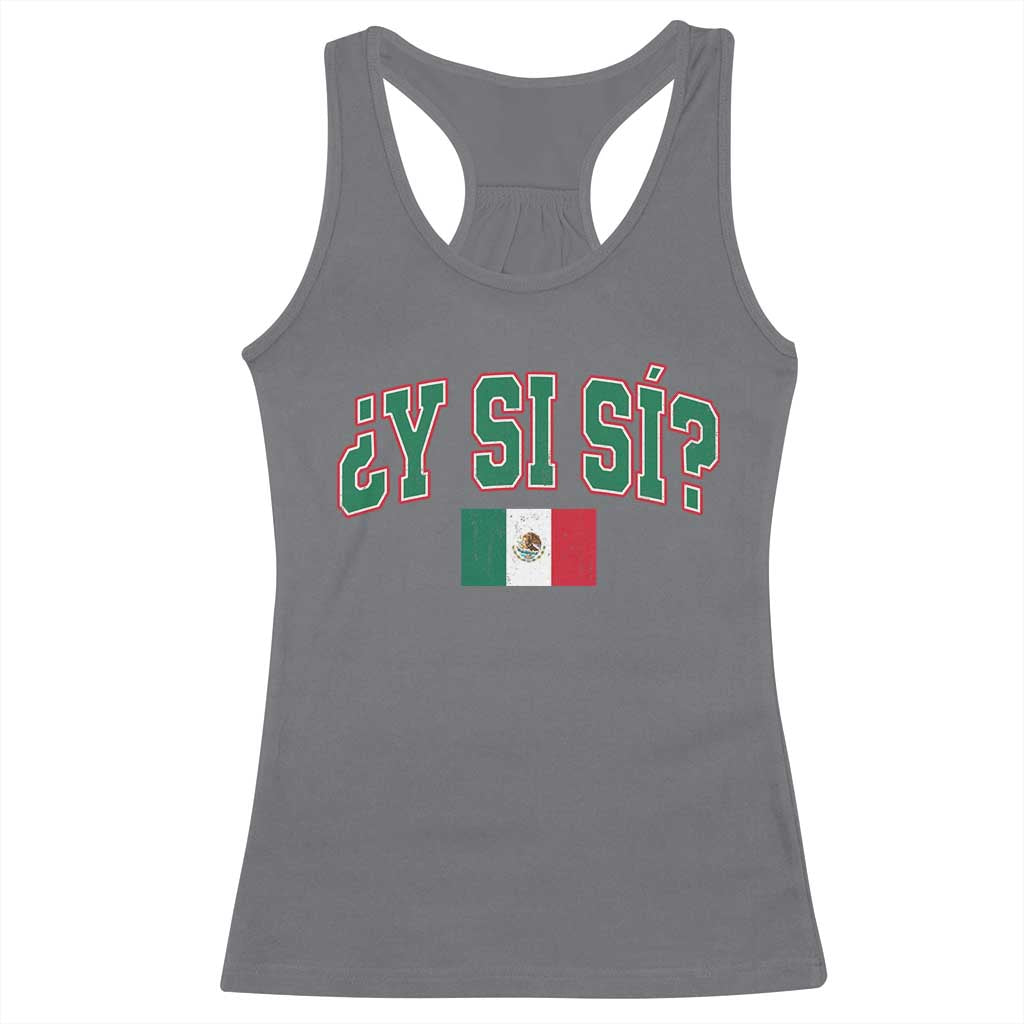 Mexican Y Si Si Racerback Tank Top Mexico Flag Funny Mexican Optimistic Saying