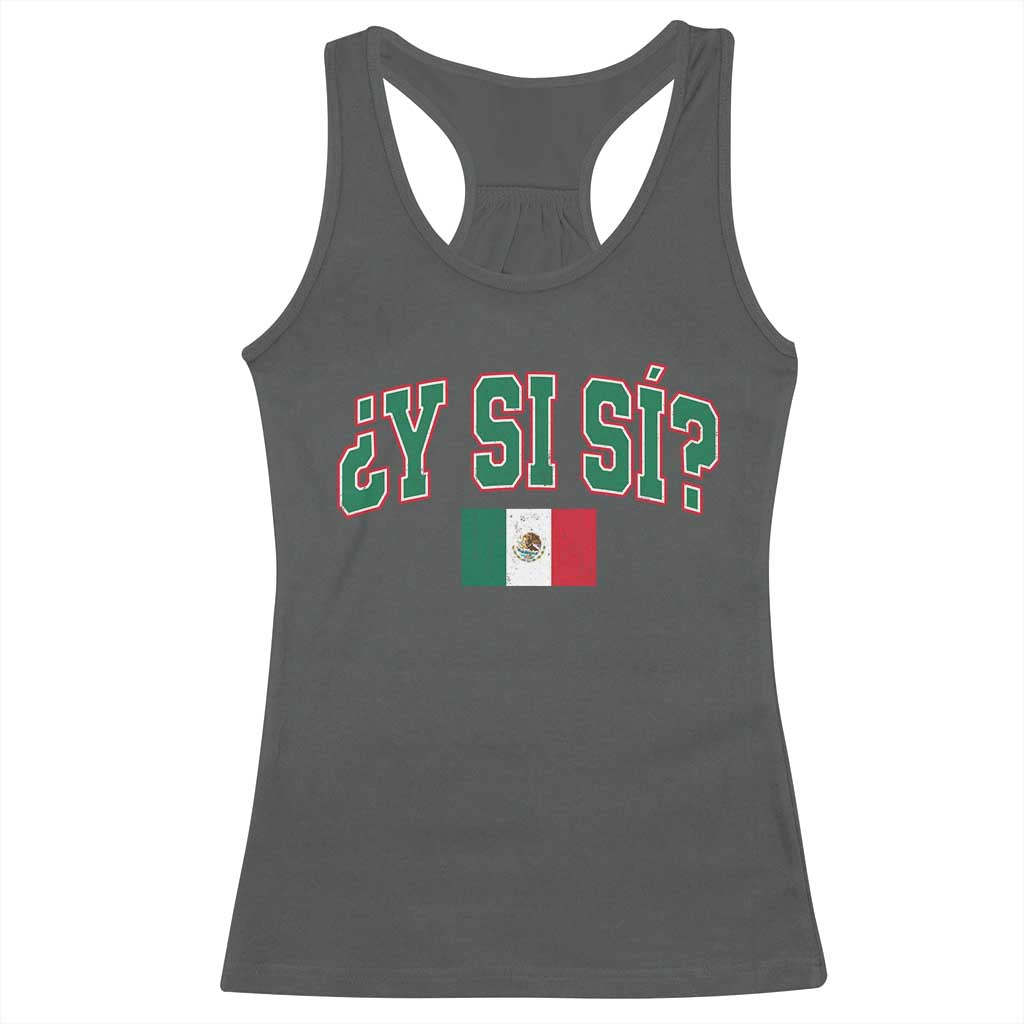 Mexican Y Si Si Racerback Tank Top Mexico Flag Funny Mexican Optimistic Saying