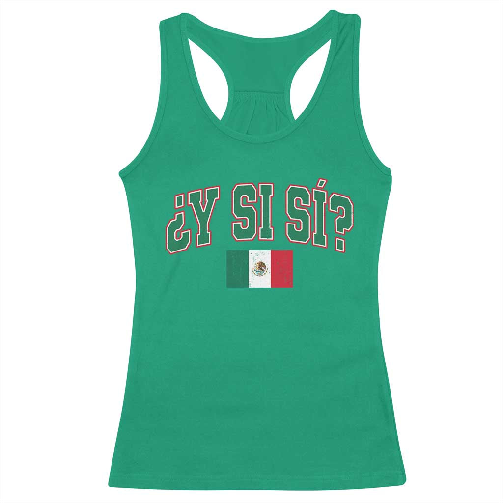 Mexican Y Si Si Racerback Tank Top Mexico Flag Funny Mexican Optimistic Saying