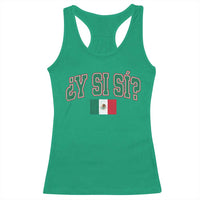 Mexican Y Si Si Racerback Tank Top Mexico Flag Funny Mexican Optimistic Saying