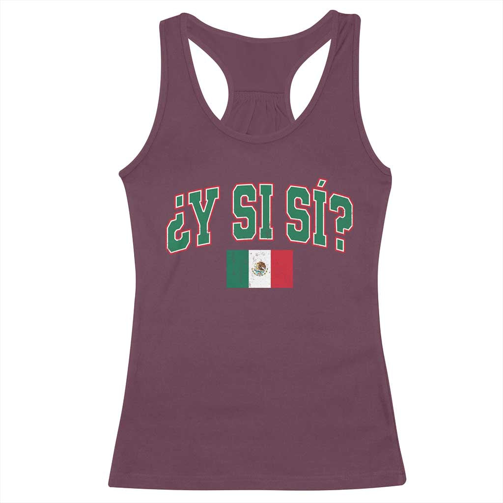 Mexican Y Si Si Racerback Tank Top Mexico Flag Funny Mexican Optimistic Saying