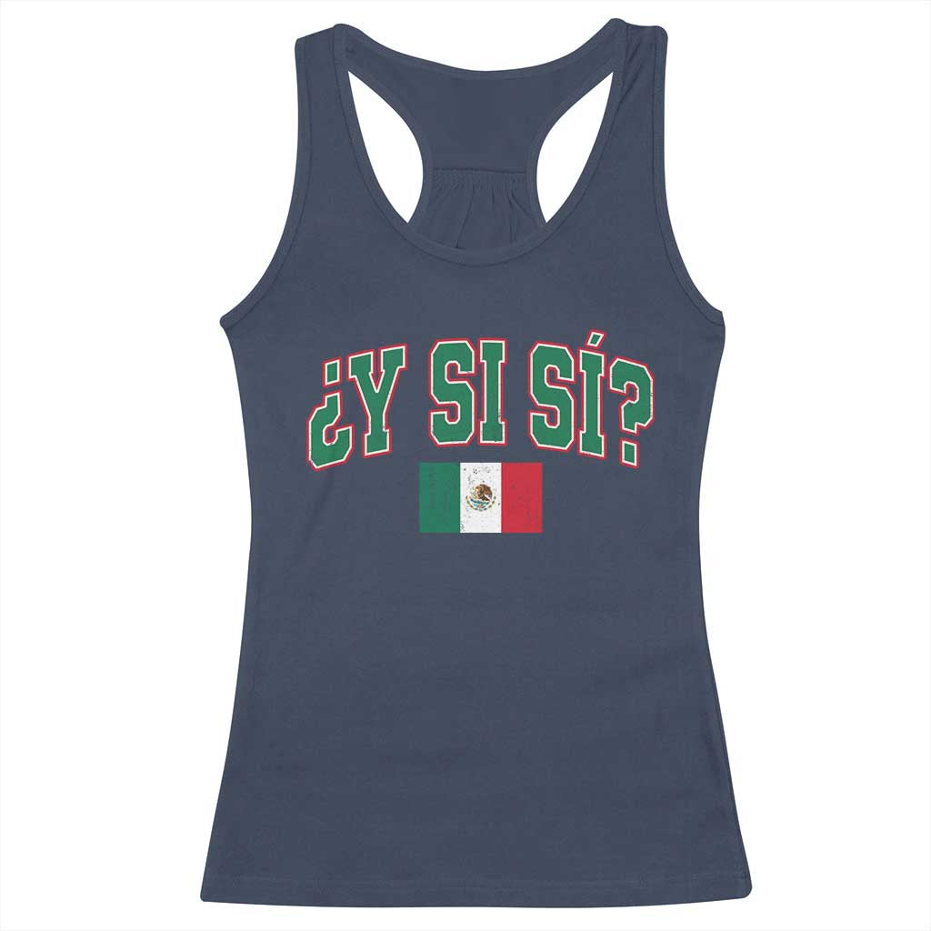 Mexican Y Si Si Racerback Tank Top Mexico Flag Funny Mexican Optimistic Saying