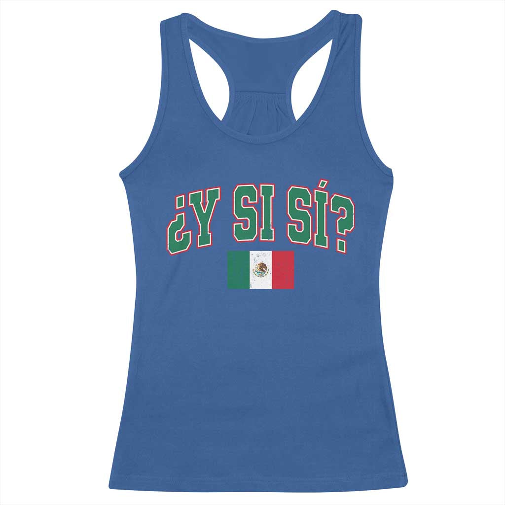 Mexican Y Si Si Racerback Tank Top Mexico Flag Funny Mexican Optimistic Saying