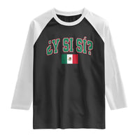 Mexican Y Si Si Raglan Shirt Mexico Flag Funny Mexican Optimistic Saying