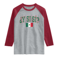 Mexican Y Si Si Raglan Shirt Mexico Flag Funny Mexican Optimistic Saying