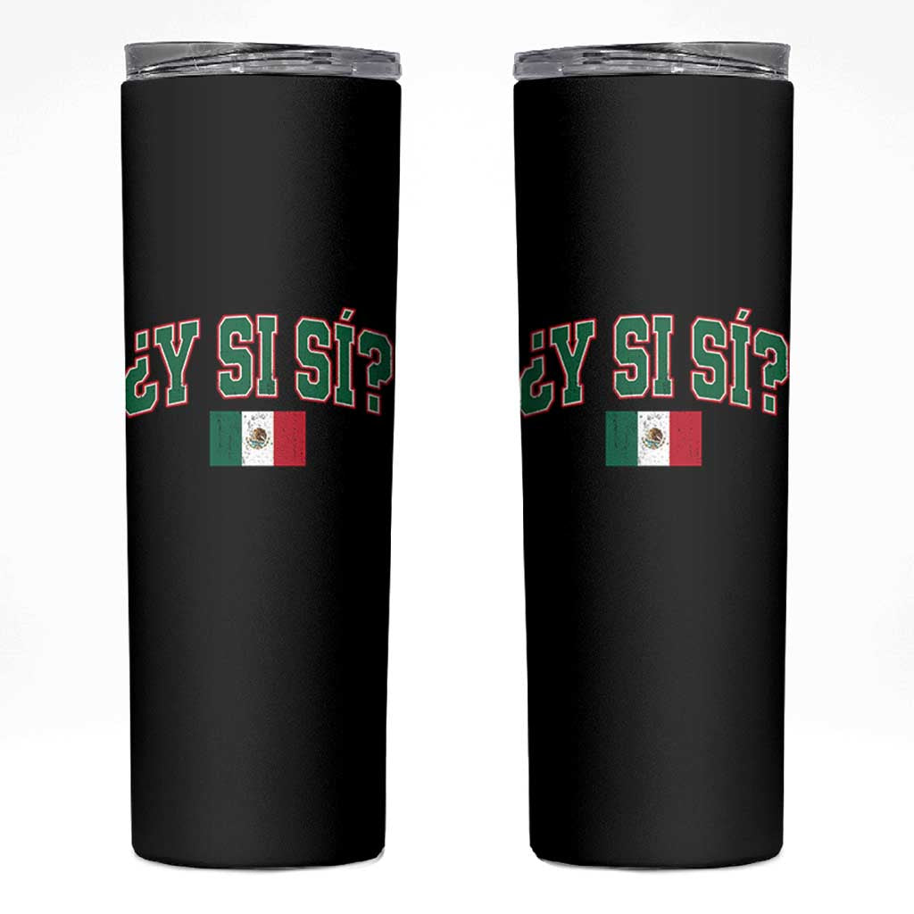 Mexican Y Si Si Skinny Tumbler Mexico Flag Funny Mexican Optimistic Saying
