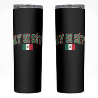 Mexican Y Si Si Skinny Tumbler Mexico Flag Funny Mexican Optimistic Saying