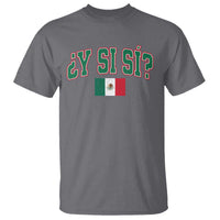 Mexican Y Si Si T Shirt Mexico Flag Funny Mexican Optimistic Saying