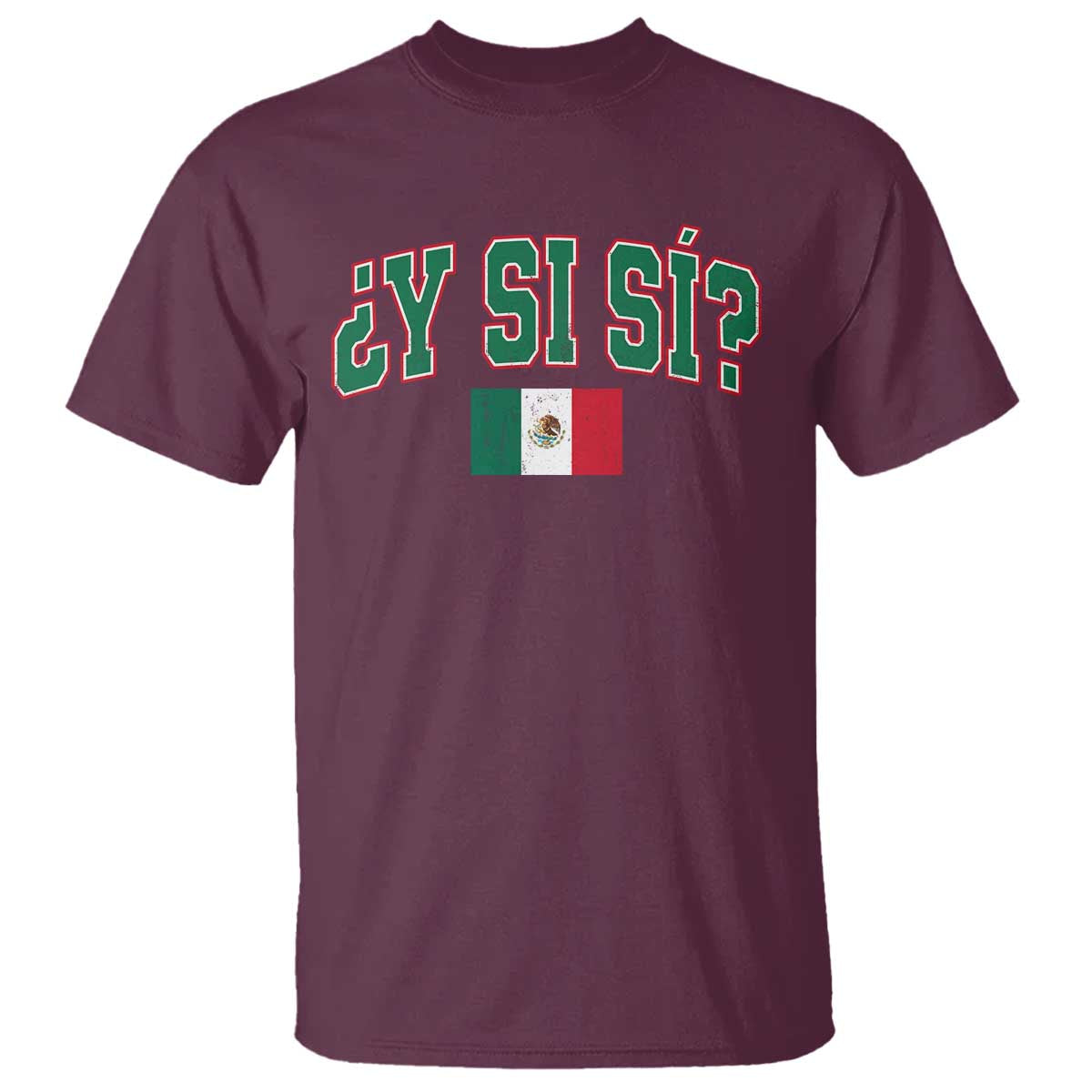 Mexican Y Si Si T Shirt Mexico Flag Funny Mexican Optimistic Saying