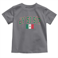 Mexican Y Si Si Toddler T Shirt Mexico Flag Funny Mexican Optimistic Saying