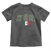 Mexican Y Si Si Toddler T Shirt Mexico Flag Funny Mexican Optimistic Saying