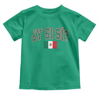 Mexican Y Si Si Toddler T Shirt Mexico Flag Funny Mexican Optimistic Saying
