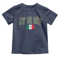 Mexican Y Si Si Toddler T Shirt Mexico Flag Funny Mexican Optimistic Saying