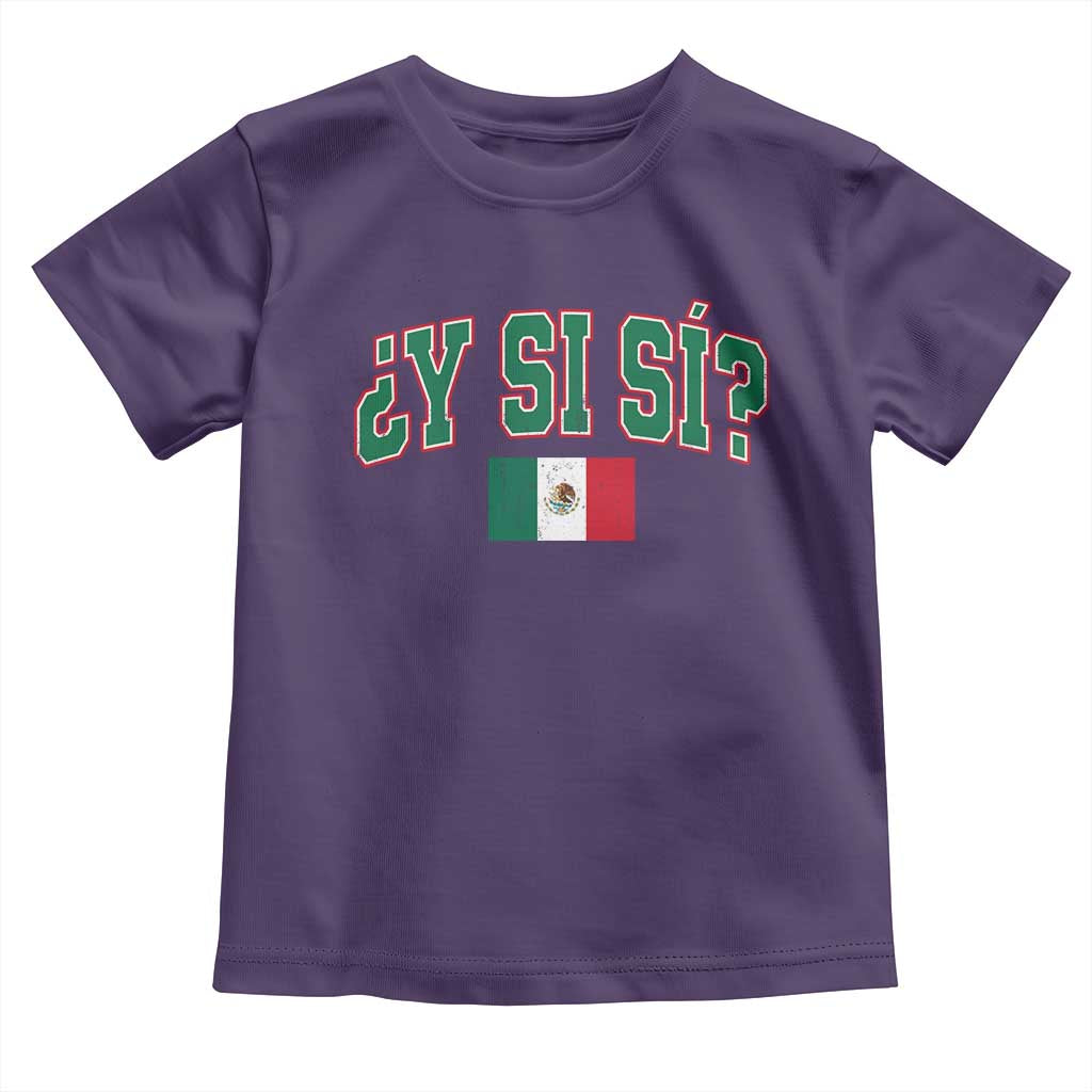 Mexican Y Si Si Toddler T Shirt Mexico Flag Funny Mexican Optimistic Saying