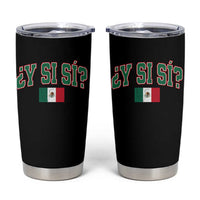 Mexican Y Si Si Tumbler Cup Mexico Flag Funny Mexican Optimistic Saying