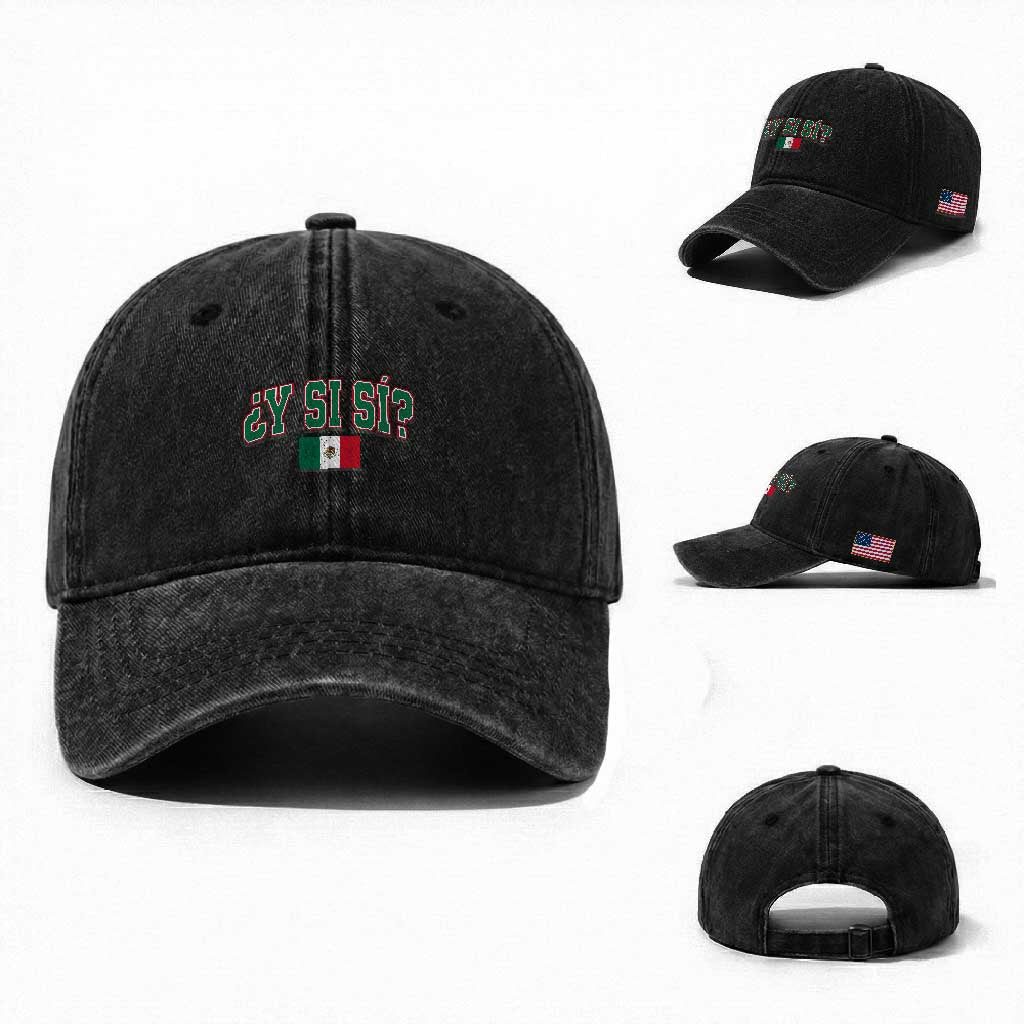 Mexican Y Si Si Washed Cotton Baseball Cap Mexico Flag Funny Mexican Optimistic Saying