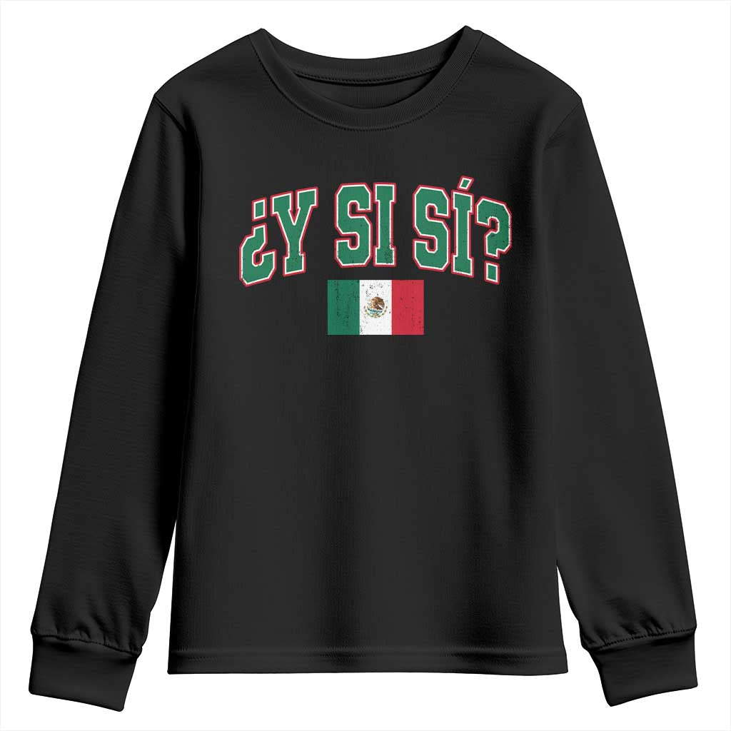 Mexican Y Si Si Youth Sweatshirt Mexico Flag Funny Mexican Optimistic Saying