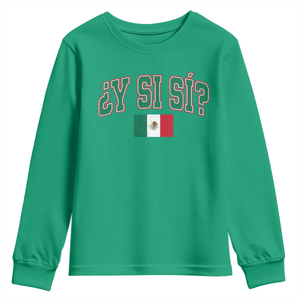 Mexican Y Si Si Youth Sweatshirt Mexico Flag Funny Mexican Optimistic Saying