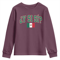 Mexican Y Si Si Youth Sweatshirt Mexico Flag Funny Mexican Optimistic Saying