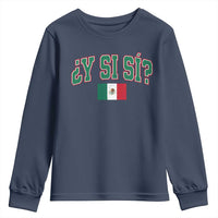 Mexican Y Si Si Youth Sweatshirt Mexico Flag Funny Mexican Optimistic Saying